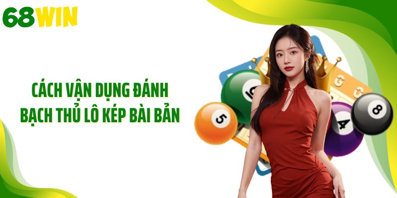 Cách vận dụng đánh bạch thủ lô kép bài bản