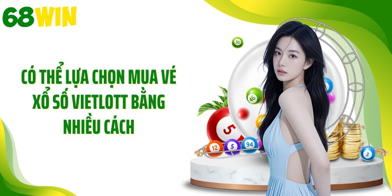 Có thể lựa chọn mua vé xổ số Vietlott bằng nhiều cách