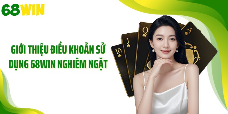 Giới thiệu điều khoản sử dụng 68WIN nghiêm ngặt