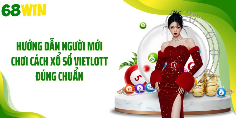 Hướng dẫn người mới chơi cách xổ số Vietlott đúng chuẩn