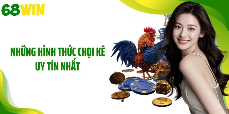 Những hình thức chọi kê uy tín nhất