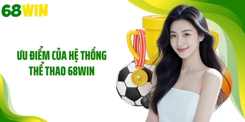Ưu điểm của hệ thống thể thao 68WIN