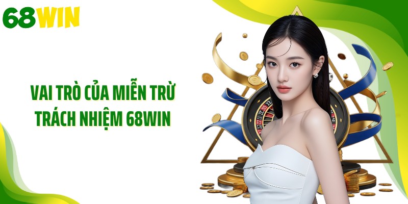 Vai trò của miễn trừ trách nhiệm 68WIN